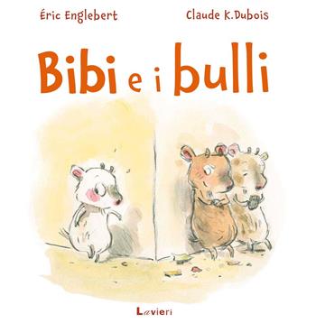 Bibi e i bulli. Ediz. a colori - Éric Englebert - Libro Lavieri 2021, Altre piccole pesti | Libraccio.it