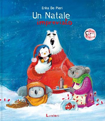 Un Natale imprevisto. Ediz. a colori - Erika De Pieri - Libro Lavieri 2021 | Libraccio.it