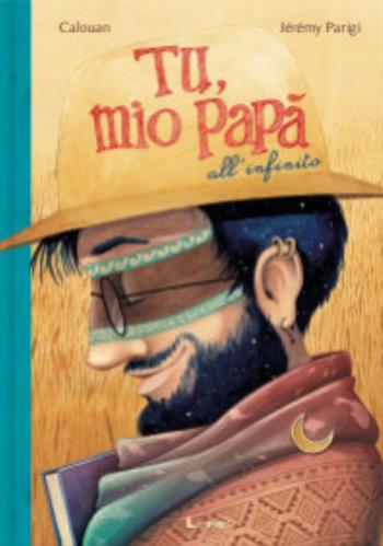 Tu, mio papà all’infinito. Ediz. a colori - Calouan - Libro Lavieri 2022 | Libraccio.it