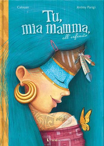 Tu, mia mamma, all'infinito. Ediz. a colori - Calouan - Libro Lavieri 2022 | Libraccio.it