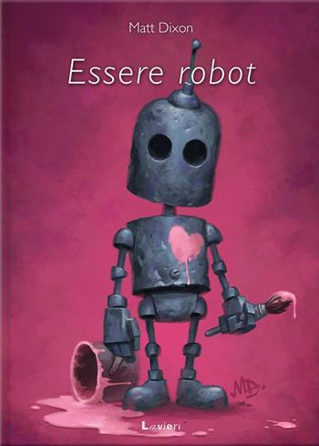Essere robot - Matt Dixon - Libro Lavieri 2022 | Libraccio.it