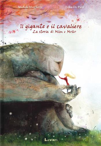 Il gigante e il cavaliere. Ediz. a colori - Michele Marchitto, Erika De Pieri - Libro Lavieri 2022 | Libraccio.it