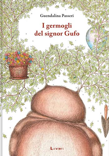 I germogli del signor Gufo - Guendalina Passeri - Libro Lavieri 2023, Altre piccole pesti | Libraccio.it