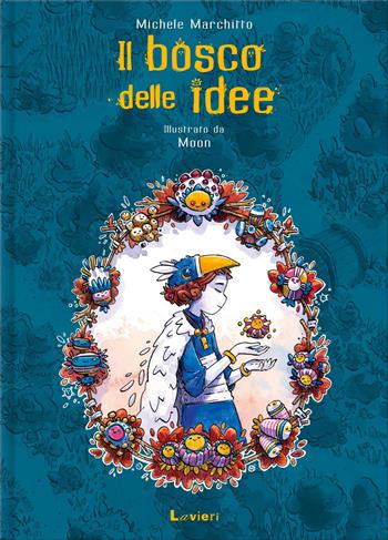Il bosco delle idee. Ediz. illustrata - Michele Marchitto - Libro Lavieri 2024 | Libraccio.it