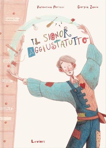 Il signor aggiustatutto - Valentina Pericci, Giorgia Zanin - Libro Lavieri 2024 | Libraccio.it