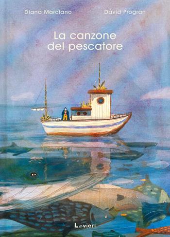 La canzone del pescatore. Ediz. a colori - Diana Marciano, David Progran - Libro Lavieri 2025 | Libraccio.it