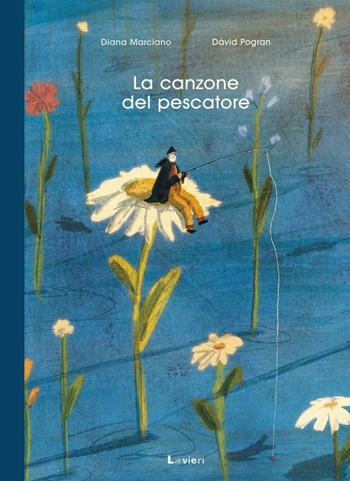 La canzone del pescatore. Ediz. portfolio - Diana Marciano, David Progran - Libro Lavieri 2025 | Libraccio.it