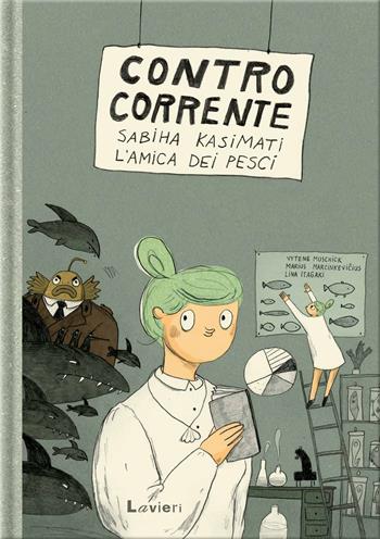 Contro corrente. Sabiha Kasimati, l'amica dei pesci - Marius Marcinkevicius, Vitené Mushick - Libro Lavieri 2026 | Libraccio.it