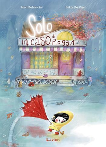 Solo in caso di pioggia. Ediz. a colori - Sara Belancini - Libro Lavieri 2025 | Libraccio.it