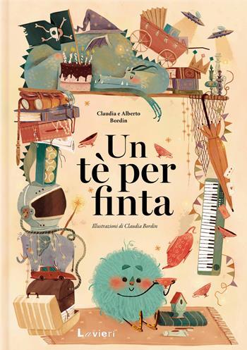 Un tè per finta - Claudia Bordin, Alberto Bordin - Libro Lavieri 2026 | Libraccio.it