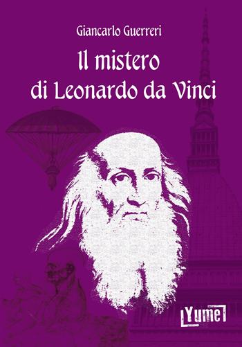 Il mistero di Leonardo da Vinci - Giancarlo Guerreri - Libro Yume 2019, Historia | Libraccio.it