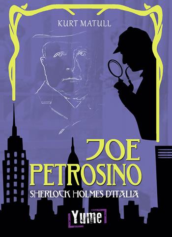 Joe Petrosino. Sherlock Holmes d'Italia - Kurt Matull - Libro Yume 2020 | Libraccio.it