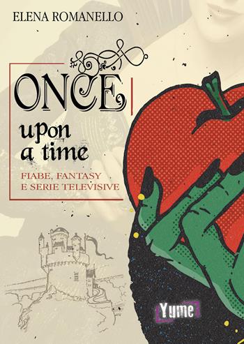 Once upon a time. Fiabe, fantasy e serie televisive - Elena Romanello - Libro Yume 2019 | Libraccio.it