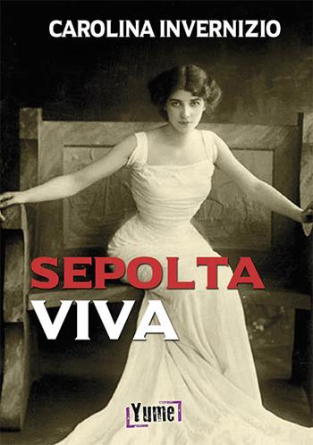 Sepolta viva - Carolina Invernizio - Libro Yume 2020, Noir | Libraccio.it