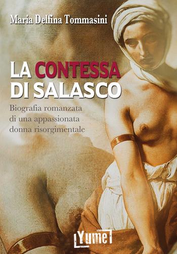 La contessa di Salasco. Biografia romanzata di una appassionata donna risorgimentale - Maria Delfina Tommasini - Libro Yume 2019, Historia | Libraccio.it