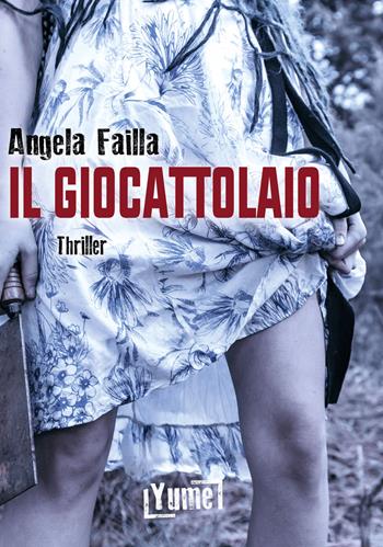 Il giocattolaio. Sei pronto a giocare? - Angela Failla - Libro Yume 2020, Thriller | Libraccio.it