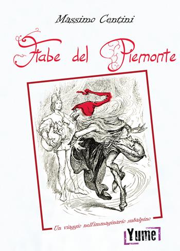 Le fiabe del Piemonte. Un viaggio nell'immaginario subalpino - Massimo Centini - Libro Yume 2020, Historia | Libraccio.it
