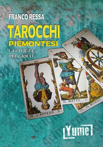 Tarocchi piemontesi. La civiltà del gioco - Franco Ressa - Libro Yume 2020, Historia | Libraccio.it