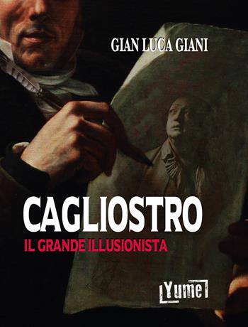 Cagliostro. Il grande illusionista - Gian Luca Giani - Libro Yume 2020, Historia | Libraccio.it