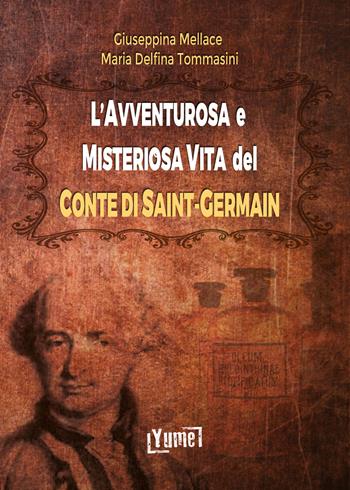 L'avventurosa e misteriosa vita del conte di Saint-Germain - Maria Delfina Tommasini, Giuseppina Mellace - Libro Yume 2021 | Libraccio.it