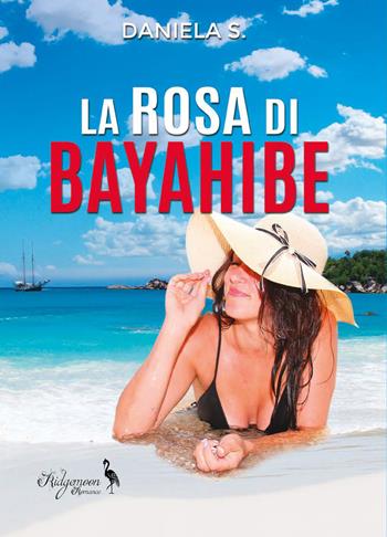 La rosa di Bayahibe - Daniela S. - Libro Yume 2021, Ridgemoon Romance | Libraccio.it