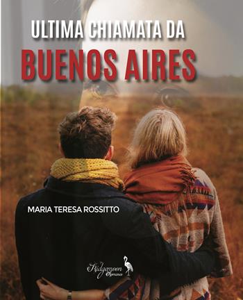 Ultima chiamata da Buenos Aires - Maria Teresa Rossitto - Libro Yume 2021, Ridgemoon Romance | Libraccio.it