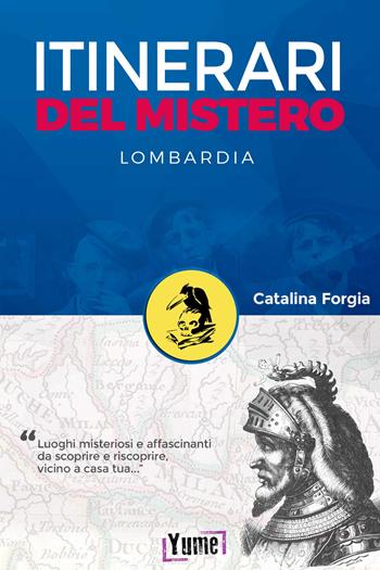 Itinerari del mistero. Lombardia - Catalina Forgia - Libro Yume 2021, Mystery in history | Libraccio.it