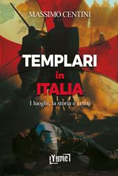 Templari in Italia. I luoghi, la storia e i miti