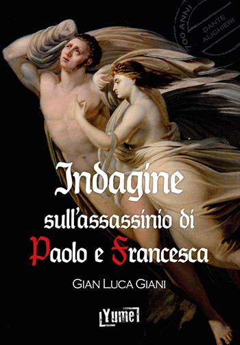 Indagine sull'assassinio di Paolo e Francesca - Gian Luca Giani - Libro Yume 2021, Historia | Libraccio.it
