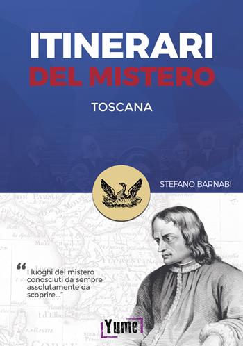 Itinerari del mistero. Toscana - Stefano Barnabi - Libro Yume 2021, Mystery in history | Libraccio.it