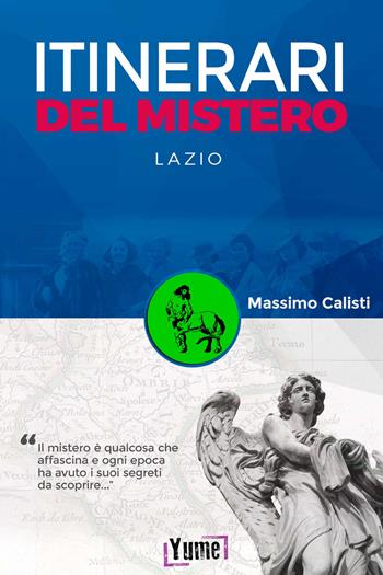 Itinerari del mistero. Lazio - Massimo Calisti - Libro Yume 2021, Mystery in history | Libraccio.it