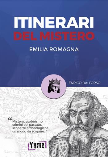 Itinerari del mistero Emilia-Romagna e San Marino - Enrico Dall'Orso - Libro Yume 2021, Mystery in history | Libraccio.it