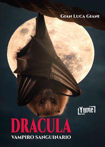 Dracula, vampiro sanguinario - Gian Luca Giani - Libro Yume 2021, Historia | Libraccio.it