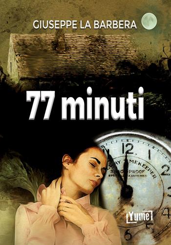 77 minuti - Giuseppe La Barbera - Libro Yume 2021, Thriller | Libraccio.it