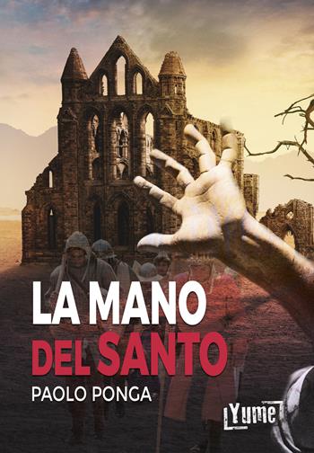 La mano del santo - Paolo Ponga - Libro Yume 2021, Narrativa | Libraccio.it
