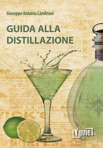 Guida alla distillazione - Giuseppe Antonio Landriani - Libro Yume 2021, Le livre vert | Libraccio.it