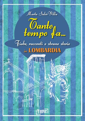 Tanto tempo fa... in Lombardia. Fiabe, racconti e strane storie in Lombardia - Marta Salvi-Villa - Libro Yume 2022 | Libraccio.it