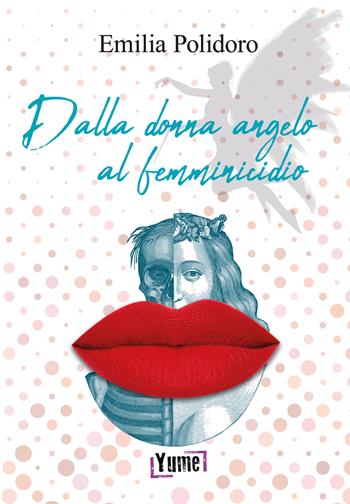 Dalla donna angelo al femminicidio - Emilia Polidoro - Libro Yume 2022, Historia eros | Libraccio.it