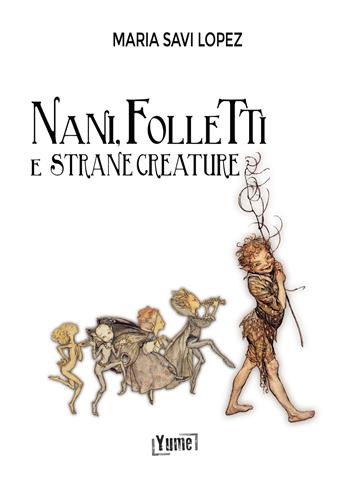 Nani, folletti e strane creature - Maria Savi-Lopez - Libro Yume 2023 | Libraccio.it