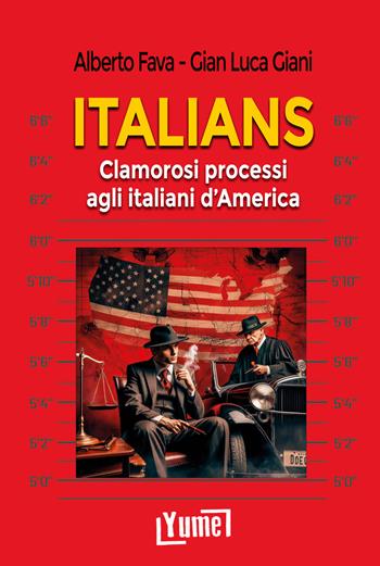 Italians. Clamorosi processi agli italiani d'America - Alberto Fava, Gian Luca Giani - Libro Yume 2024 | Libraccio.it