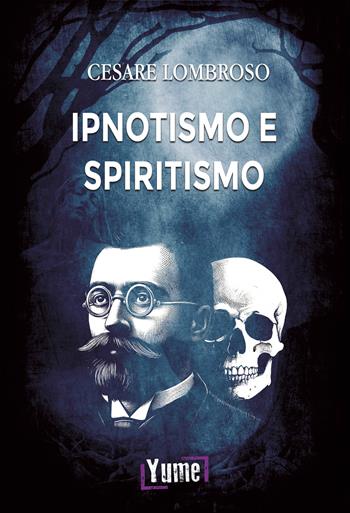 Ipnotismo e spiritismo - Cesare Lombroso - Libro Yume 2024, Historia | Libraccio.it