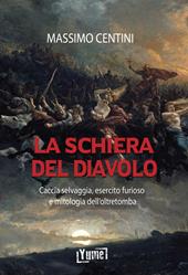 La schiera del diavolo. Caccia selvaggia, esercito furioso e mitologia dell'oltretomba