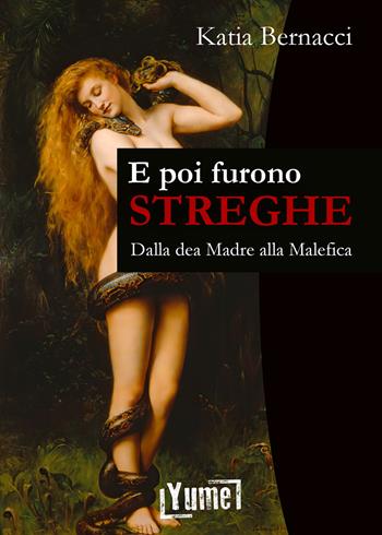 E poi furono streghe. Dalla dea Madre alla Malefica - Katia Bernacci - Libro Yume 2024, Historia | Libraccio.it