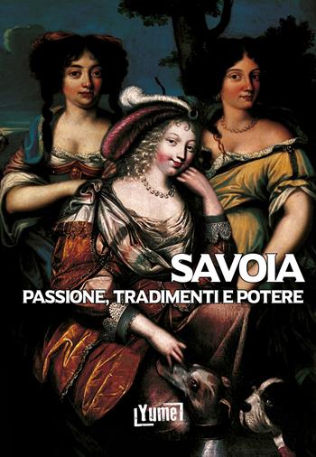 Savoia. Passione, tradimenti e potere - Gian Luca Giani - Libro Yume 2025, Historia | Libraccio.it