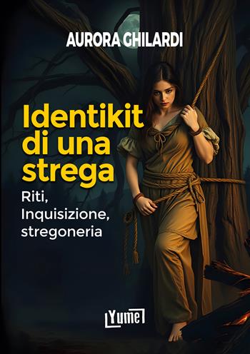 Identikit di una strega. Riti, inquisizione, stregoneria - Aurora Ghilardi - Libro Yume 2025, Historia | Libraccio.it