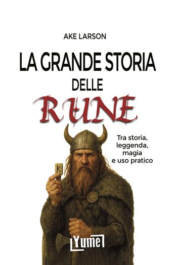 La grande storia delle rune. Tra storia, leggenda, magia e uso pratico - Ake Larson - Libro Yume 2025, Esoterica | Libraccio.it