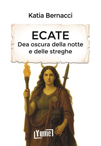 Ecate. Dea oscura della notte e delle streghe - Katia Bernacci - Libro Yume 2025, Esoterica | Libraccio.it