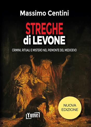 Streghe dì Levone. Crimini, rituali e mistero nel Piemonte del Medioevo - Massimo Centini, Katia Bernacci - Libro Yume 2026, Historia | Libraccio.it