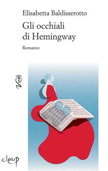 Gli occhiali di Hemingway - Elisabetta Baldisserotto - Libro CLEUP 2019, Vicoli | Libraccio.it