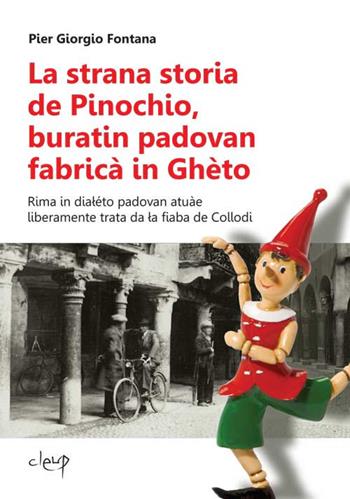 La strana storia de Pinochio, buratin padovan fabricà in Ghèto. Rima in dialéto padovan atuàe liberamente trata da la fiaba de Collodi - Pier Giorgio Fontana - Libro CLEUP 2018, Poesia | Libraccio.it